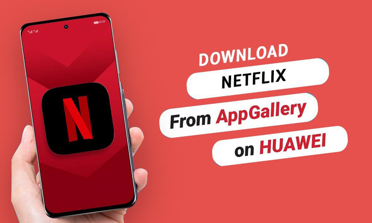 Download Netflix on Huawei, and the show begins!